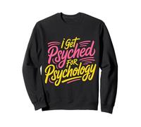 I Get Psyched For Psychology Psychologist Student - Sweatshirt