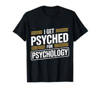I Get Psyched for Psychology Psychologist Student - T-Shirt