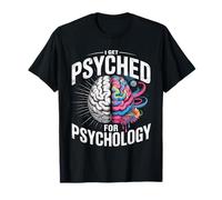 I Get Psyched for Psychology Psychologist Student - T-Shirt