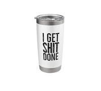 I Get Shit Done Funny Motivational for Hard-Working People Stainless Steel Insulated Tumbler