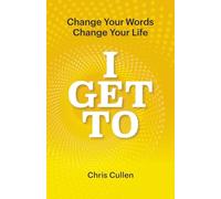 I Get To: Change Your Words Change Your Life