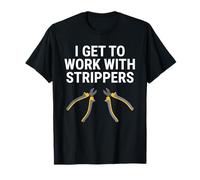 I Get To Work With Strippers T-shirt Funny Electrician Tee T-Shirt