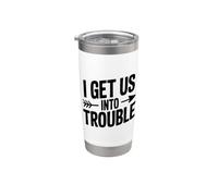 I Get Us Into Trouble Stainless Steel Insulated Tumbler