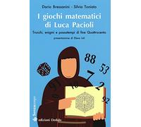 I giochi matematici di fra' Luca Pacioli. Trucchi, enigmi e passatempi di fine Quattrocento