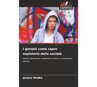 I giovani come capro espiatorio della società: Perché i giovani sono considerati un rischio e un potenziale di disturbo
