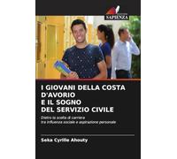 I GIOVANI DELLA COSTA D'AVORIO E IL SOGNO DEL SERVIZIO CIVILE: Dietro la scelta di carrieratra influenza sociale e aspirazione personale