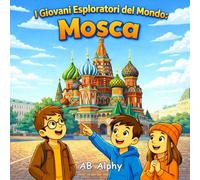 I Giovani Esploratori del Mondo: Mosca: Un viaggio per bambini tra cultura, monumenti e avventure nella capitale della Russia: 11