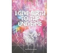 I Give Birth To The Universe