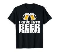 I Give into Beer Pressure Funny Beer Drinking T-Shirt