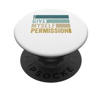 I Give Myself Permission I Can Do Whatever I Want PopSockets Adhesive PopGrip