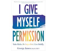 I Give Myself Permission: Let Go of Limitations and Become Who You Want to Be