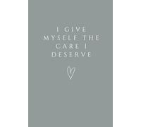 'I Give Myself the Care I Deserve' Notebook: Affirmation Lined Notebook for Self-Love, Mindfulness, and Daily Inspiration