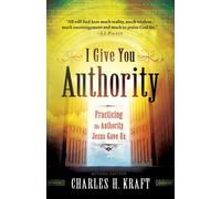 I Give You Authority - Practicing the Authority Jesus Gave Us
