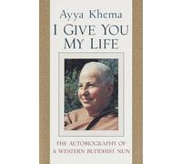 I Give You My Life: The Autobiography of a Western Buddhist Nun