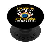 I Go Bowling Because I Like It Not Because I'm Good At It PopSockets Adhesive PopGrip