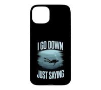 I Go Down Just Saying Deep Scuba Diving Sea Case for iPhone 15 Plus