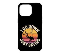 I Go Down Just Saying Deep Scuba Diving Sea - Case for iPhone 16 Pro
