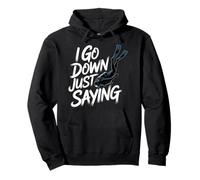 I Go Down Just Saying Deep Scuba Diving Sea |- Pullover Hoodie