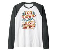 I Go Down Just Saying Deep Scuba Diving Sea |- Raglan Baseball Tee