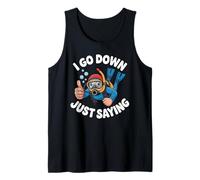 I Go Down Just Saying Deep Scuba Diving Sea - Tank Top