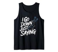 I Go Down Just Saying Deep Scuba Diving Sea |- Tank Top