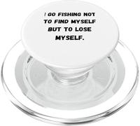 I go fishing not to find myself but to lose myself. PopSockets PopGrip for MagSafe
