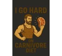 I Go Hard on Carnivore Diet Notebook: Great for journaling, tracking workouts, or diet notes.