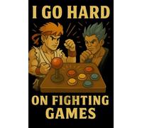 I Go Hard on Fighting Games Notebook: Cool Gamer Journal