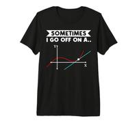 I Go Off On A Tangent Math Teacher Geometry Calculus Funny Premium T-Shirt