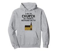 I Go To Church As There's Nothing On TV, Christian Funny Pullover Hoodie