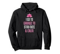 I Go To Garage To Stay Nice & Calm Pullover Hoodie