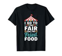 I Go to The Fair for The Fried Food, Country Fair Carnival T-Shirt