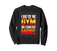 I Go To The Gym So I Can Eat More Funny Fitness Sweatshirt