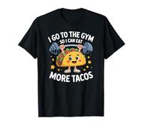 I Go to the Gym So I Can Eat More Tacos T-Shirt