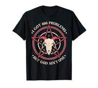 I Got 666 Problems But God Ain't One Satanic Goat T-Shirt