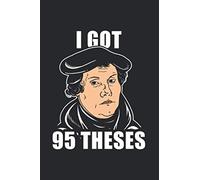 I Got 95 Theses: Notebook & Journal - Funny Reformation Faith Journal, Blank & Lined Notebook, Classic Martin Luther 95 Theses Composition Book, School, College Or Office Gag Gift