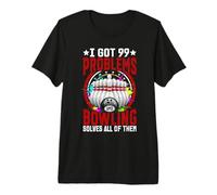 I Got 99 Problems and Bowling Solves All of Them Premium T-Shirt