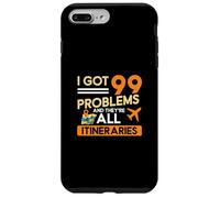 I Got 99 Problems And They're All Itineraries Travel Agents Case for iPhone 7 Plus/8 Plus
