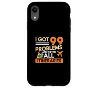 I Got 99 Problems And They're All Itineraries Travel Agents Case for iPhone XR