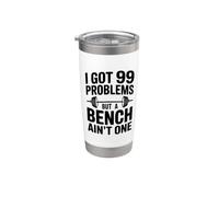 I Got 99 Problems But A Bench Ain't One Funny Quote Stainless Steel Insulated Tumbler