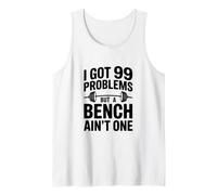 I Got 99 Problems But A Bench Ain't One Funny Quote Tank Top