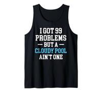I Got 99 Problems But A Cloudy Pool Aint One Pool Guy Tank Top