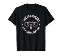 I Got 99 Problems But Uterus Aint One Hysterectomy Feminism T-Shirt