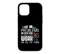 I Got 99 Problems Show Your Work Funny Tutor - Math Teacher Case for iPhone 12/12 Pro