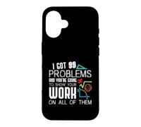 I Got 99 Problems Show Your Work Funny Tutor - Math Teacher Case for iPhone 16