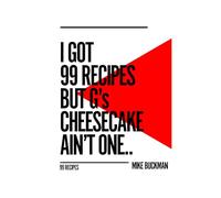 I Got 99 Recipes But G's Cheesecake Ain't One: 99 Recipes