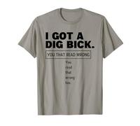 I Got A Dig Bick Funny Sex Dirty Humor Jokes T-Shirt