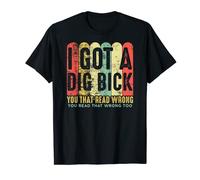 I Got A Dig Bick -vintage Adult Humor Funny Confusion Gift T-Shirt
