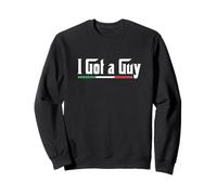 I Got A Guy Sweatshirt