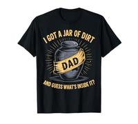 I Got A Jar of Dirt and Guess What’s Inside It? Funny Humor T-Shirt